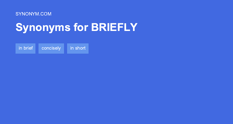 Another Word For BRIEFLY Synonyms Antonyms