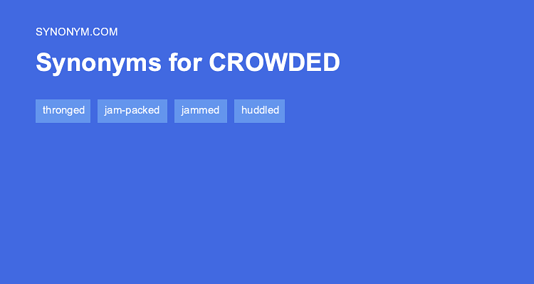 Another Word For CROWDED Synonyms Antonyms