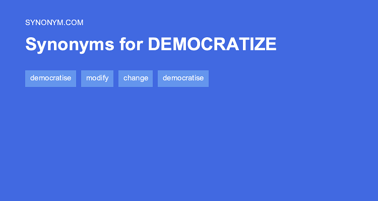 Another Word For DEMOCRATIZE Synonyms Antonyms