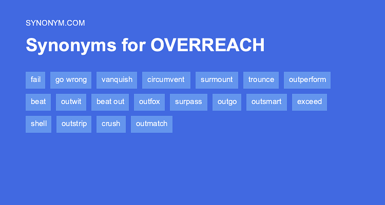 Another Word For OVERREACH Synonyms Antonyms