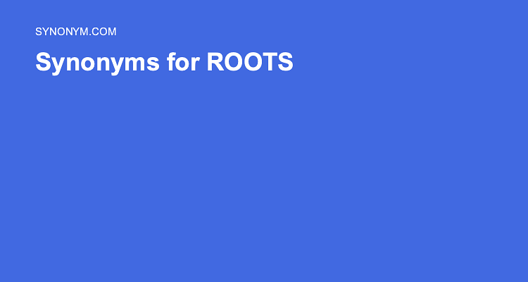 another-word-for-roots-synonyms-antonyms