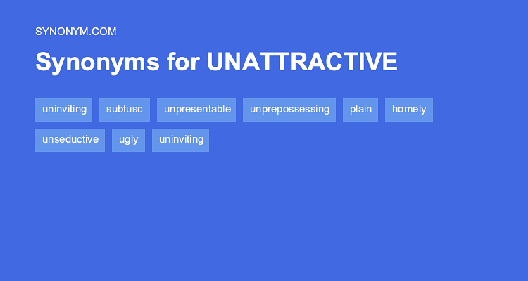 Another Word For UNATTRACTIVE Synonyms Antonyms